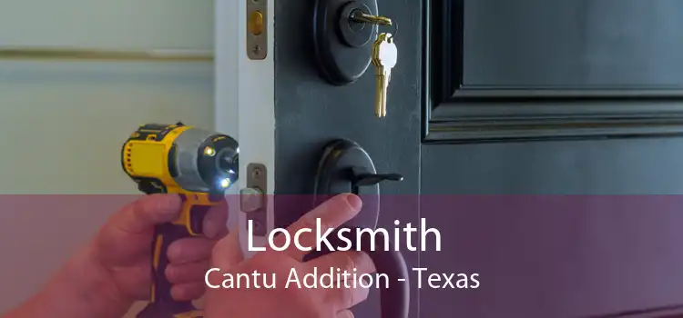 Locksmith Cantu Addition - Texas