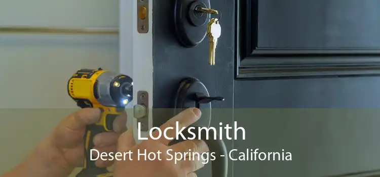 Locksmith Desert Hot Springs - California