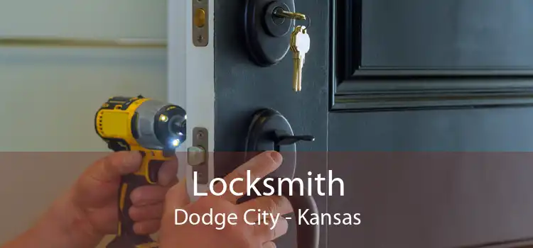 Locksmith Dodge City - Kansas