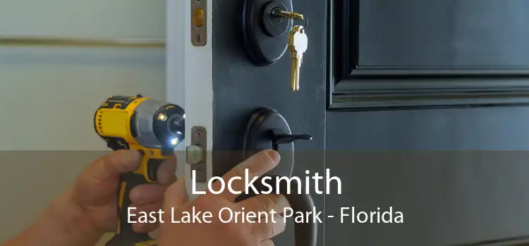 Locksmith East Lake Orient Park - Florida