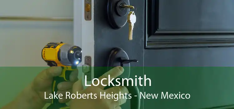 Locksmith Lake Roberts Heights - New Mexico
