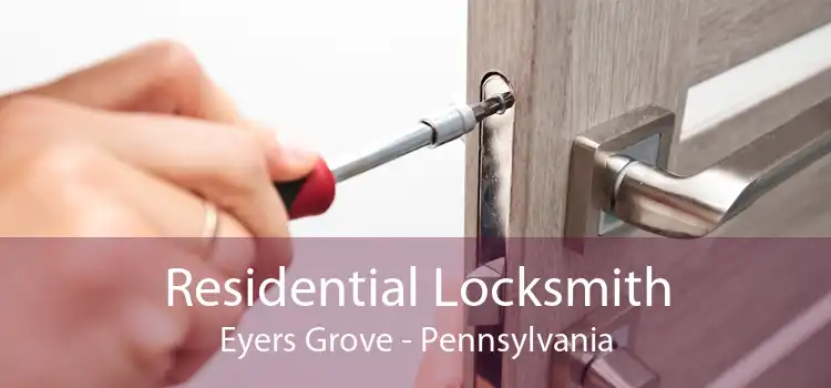 Residential Locksmith Eyers Grove - Pennsylvania